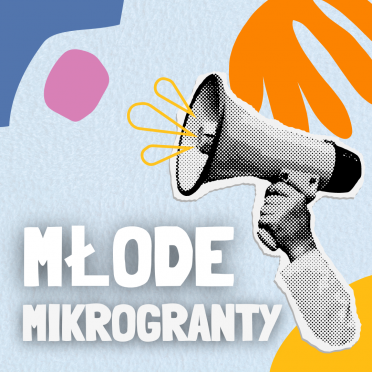 Fundusz Młodzieżowy - Młode Mikrogranty