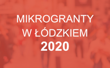 Lokalny Program Mikrograntów - Mikrogranty w Łódzkiem 2020