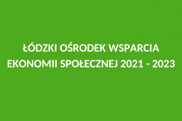Łódzki Ośrodek Wsparcia Ekonomii Społecznej, okres realizacji 2021-2023