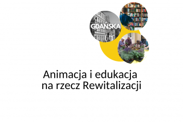 Animacja i edukacja na rzecz Rewitalizacji - Gdańska / Tuwima (Projekt 3, 8 ROCŁ)