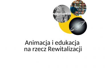 Animacja i edukacja na rzecz Rewitalizacji  -  Narutowicza / Tuwima (projekt 2  i 3 ROCŁ)
